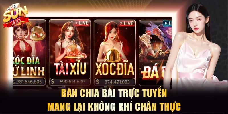 Bàn chia bài trực tuyến mang lại không khí chân thực