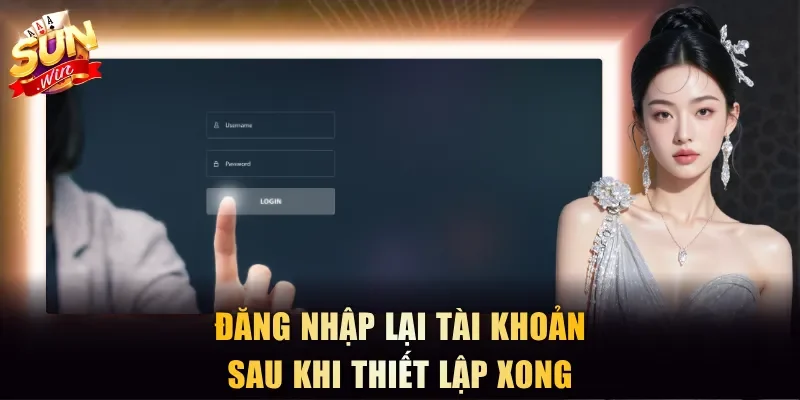 Đăng nhập lại tài khoản sau khi thiết lập xong