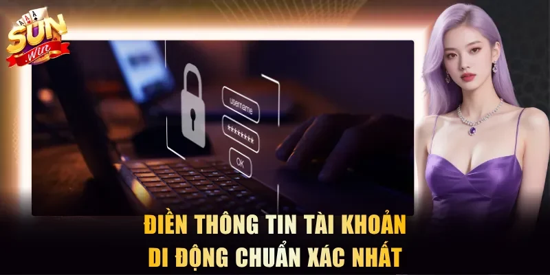 Điền thông tin tài khoản di động chuẩn xác nhất