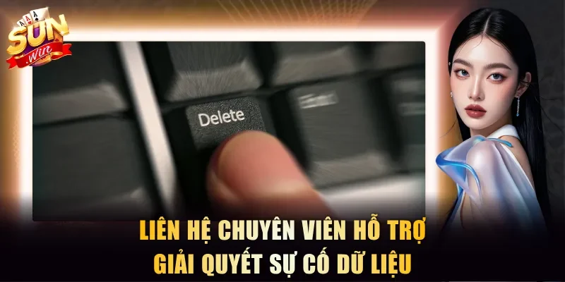 Liên hệ chuyên viên hỗ trợ giải quyết sự cố dữ liệu