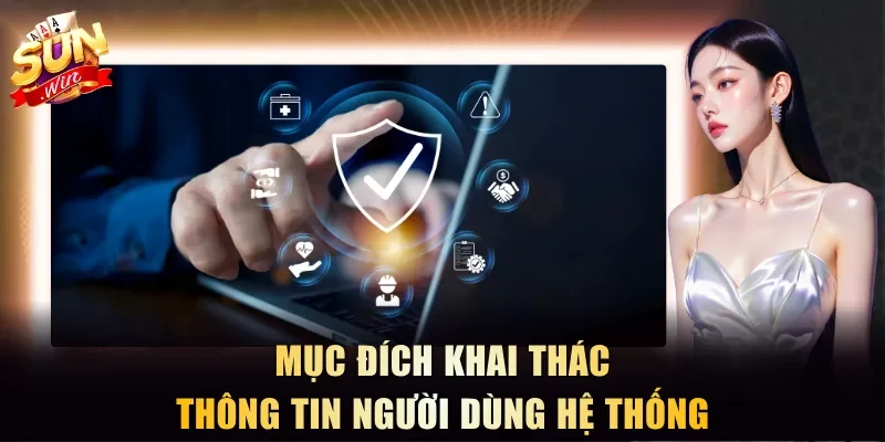 Mục đích khai thác thông tin người dùng hệ thống