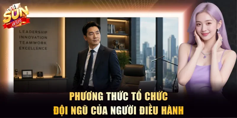 Phương thức tổ chức đội ngũ của người điều hành