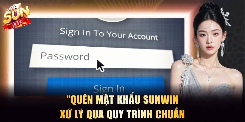 Quên mật khẩu Sunwin xử lý qua quy trình chuẩn