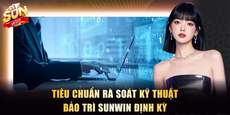 Tiêu chuẩn rà soát kỹ thuật bảo trì Sunwin định kỳ